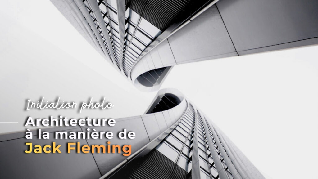 Découvrir la photo d'architecture à la manière de Jack Fleming